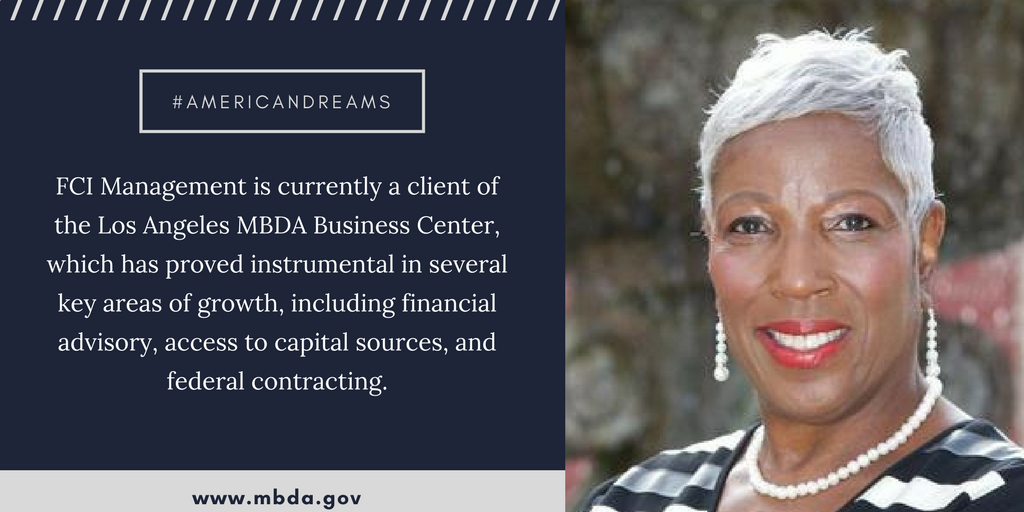 FCI Management is currently a client of the Los Angeles MBDA Business Center, which has proved instrumental in several key areas of growth, including financial advisory, access to capital sources, and federal contracting.