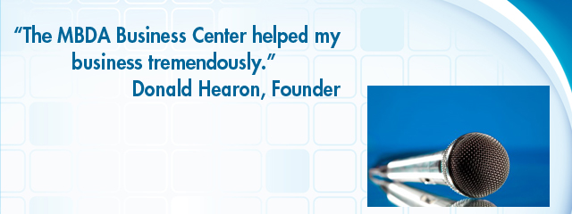 €œThe MBDA Business Center helped my business tremendously.€   Donald Hearon, Founder and CEO