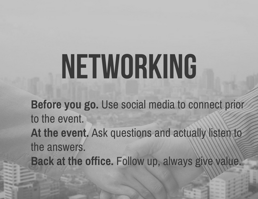Establish meaningful relationships at your next event Before you go. Use social media to connect prior to the event, look up the conference on Facebook or Twitter to have conversations with other attendees. At the event. Ask questions and actually listen to the answers. Back at the office. Follow up, always give value. Offer to help by sharing valuable information without selling your product to build trust.