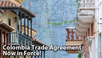 Colombia Trade Agreement Now in Force!