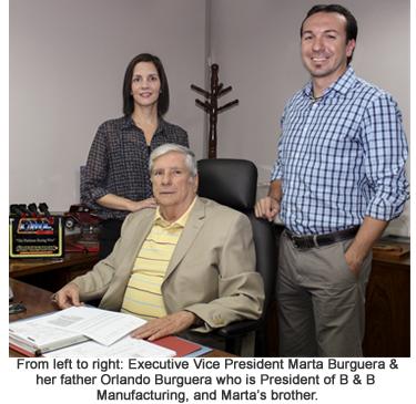 From left to right: Executive Vice President Marta Burguera and her father Orlando Burguera who is President of B &amp; B Manufacturing, and Martaâs brother.